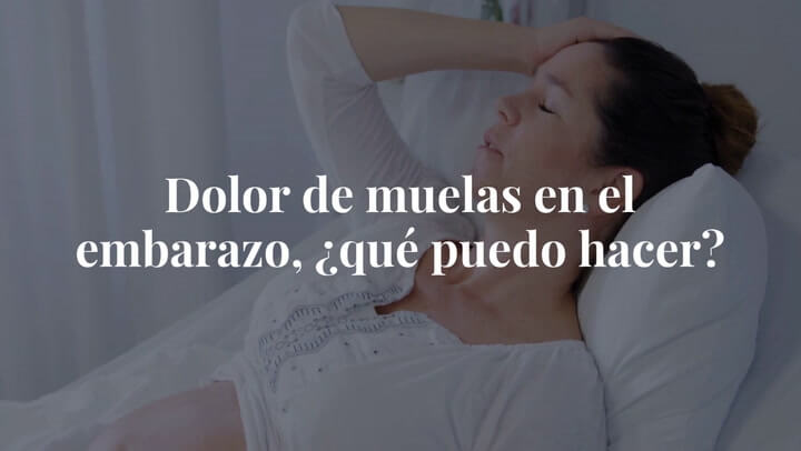 Dolor de muelas en el embarazo, ¿qué puedo hacer?